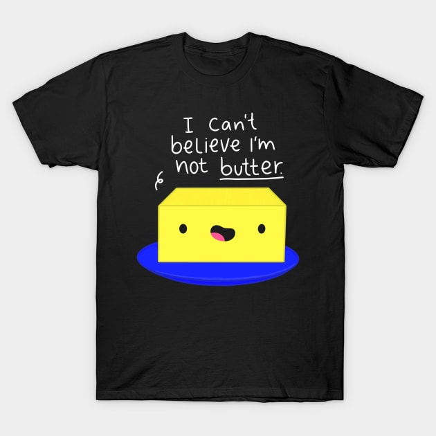 I Can't Believe I'm Not Butter Funny Butter White Text T-Shirt by Sofia Sava